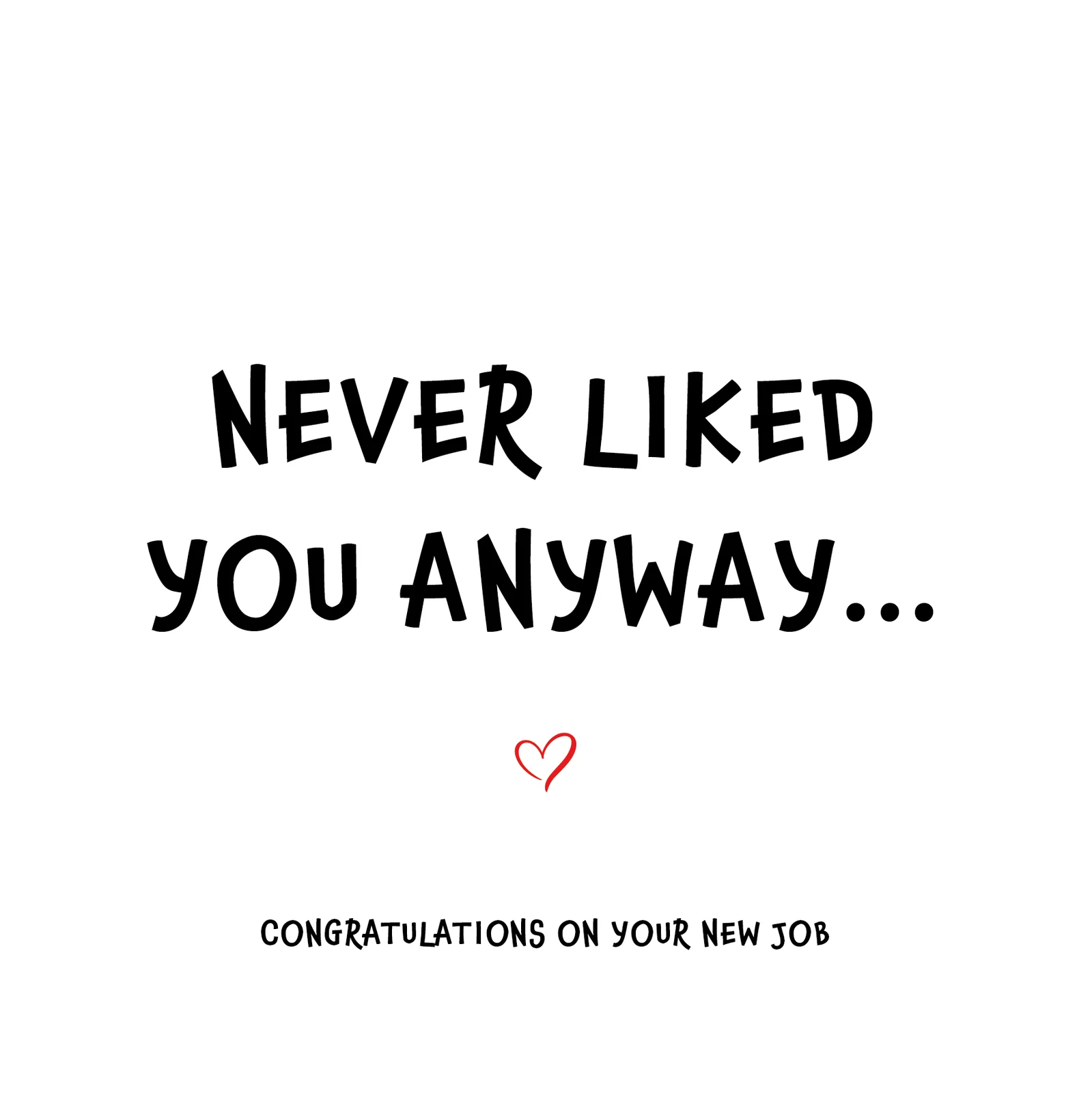 Never Liked You Anyway Leaving Card
