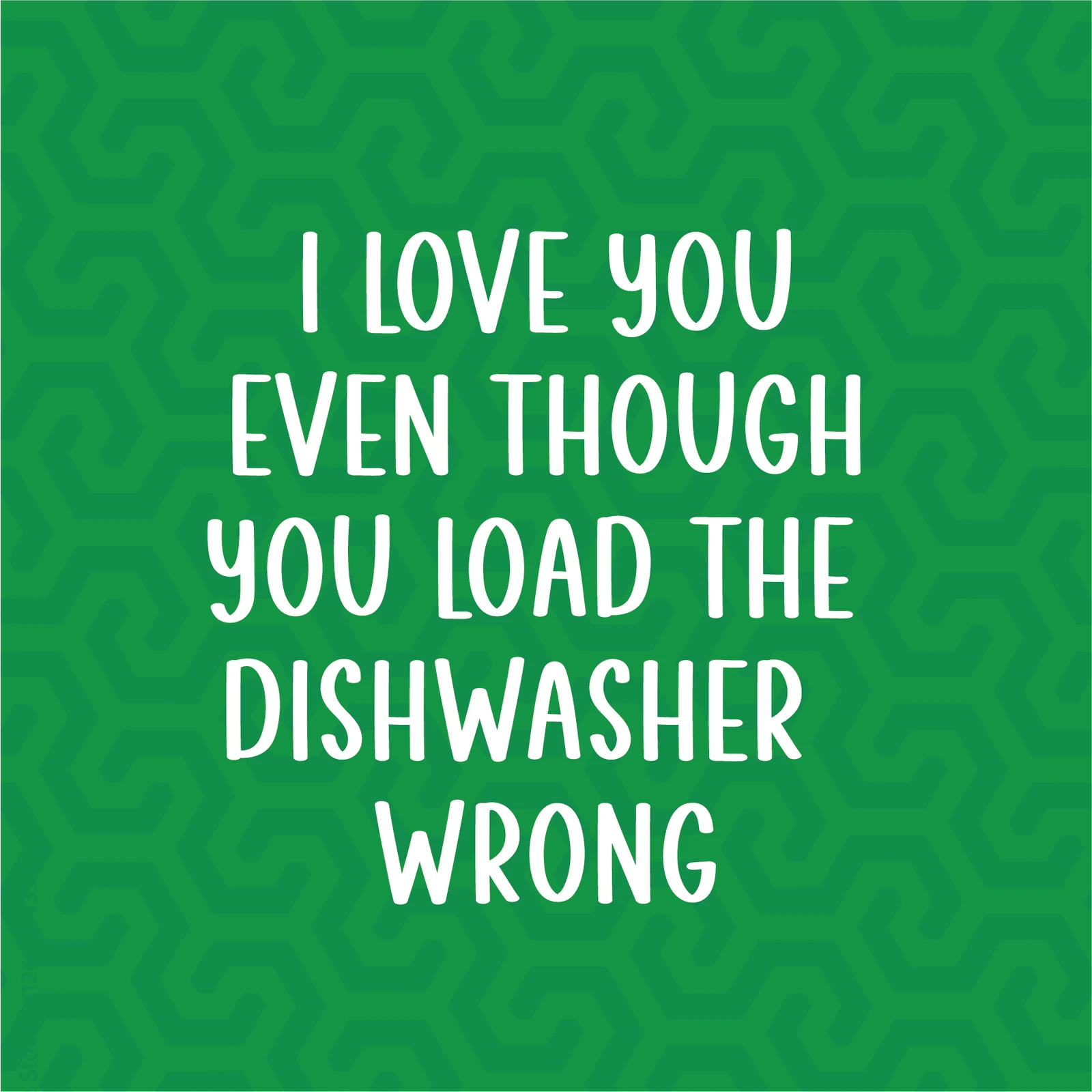 I Love You Despite Your Dishwasher Skills
