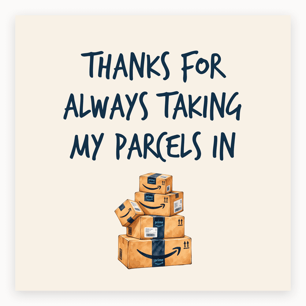 The card lying flat. Card with stacked parcels and the text 'Thanks for always taking my parcels in' in playful font, featuring brown and blue colours.